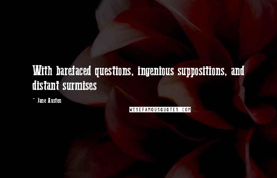 Jane Austen Quotes: With barefaced questions, ingenious suppositions, and distant surmises