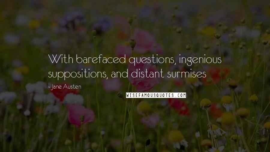 Jane Austen Quotes: With barefaced questions, ingenious suppositions, and distant surmises