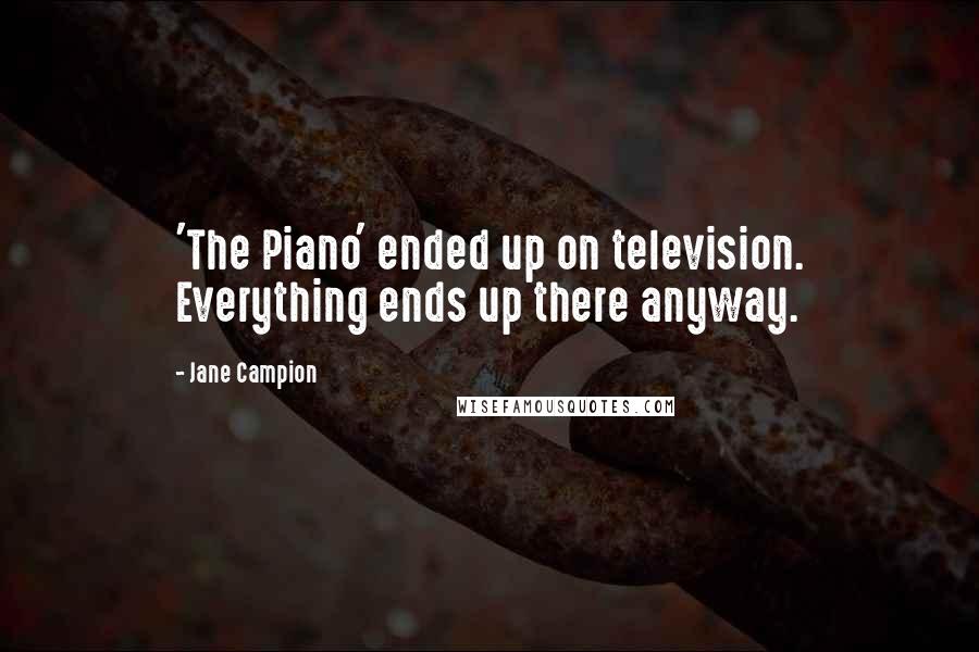 Jane Campion Quotes: 'The Piano' ended up on television. Everything ends up there anyway.