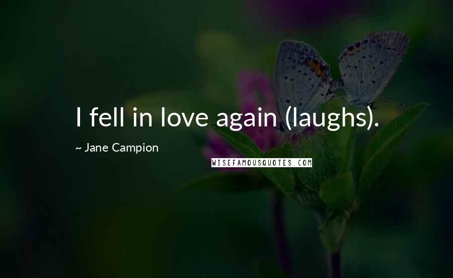 Jane Campion Quotes: I fell in love again (laughs).