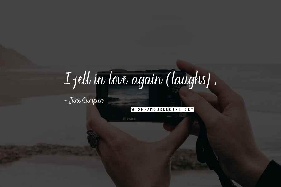 Jane Campion Quotes: I fell in love again (laughs).