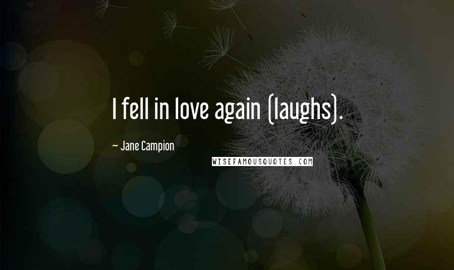 Jane Campion Quotes: I fell in love again (laughs).