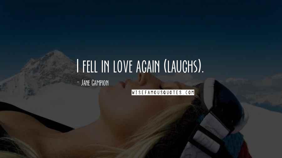 Jane Campion Quotes: I fell in love again (laughs).