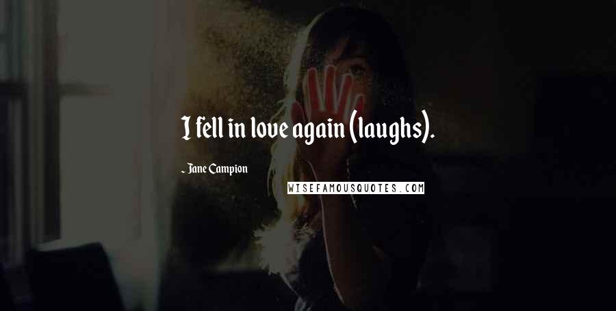 Jane Campion Quotes: I fell in love again (laughs).