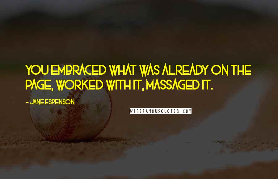 Jane Espenson Quotes: You embraced what was already on the page, worked with it, massaged it.