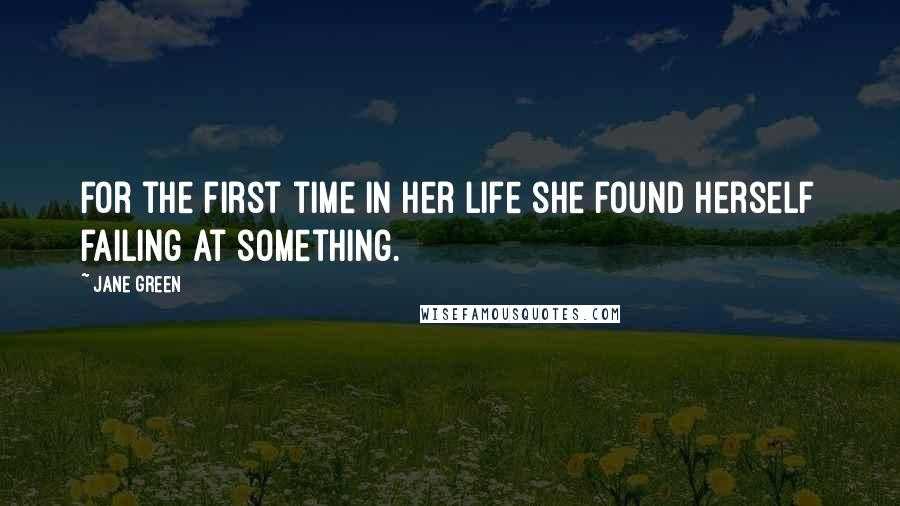 Jane Green Quotes: For the first time in her life she found herself failing at something.