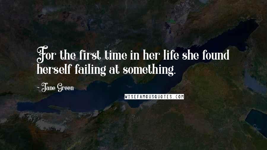 Jane Green Quotes: For the first time in her life she found herself failing at something.