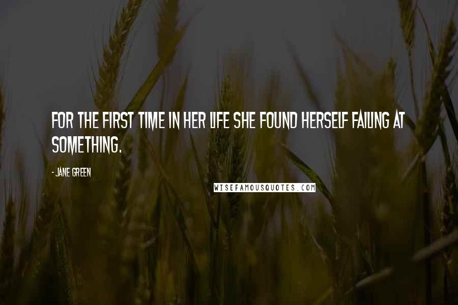 Jane Green Quotes: For the first time in her life she found herself failing at something.