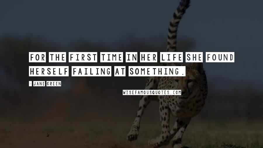 Jane Green Quotes: For the first time in her life she found herself failing at something.