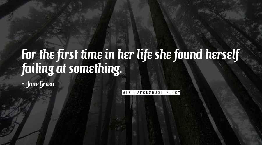 Jane Green Quotes: For the first time in her life she found herself failing at something.