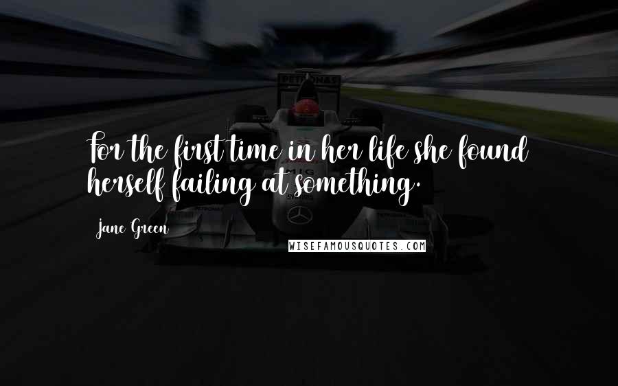 Jane Green Quotes: For the first time in her life she found herself failing at something.