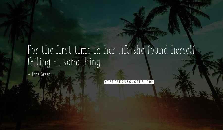 Jane Green Quotes: For the first time in her life she found herself failing at something.