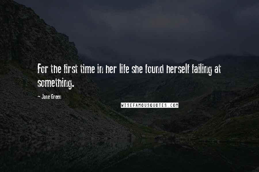 Jane Green Quotes: For the first time in her life she found herself failing at something.