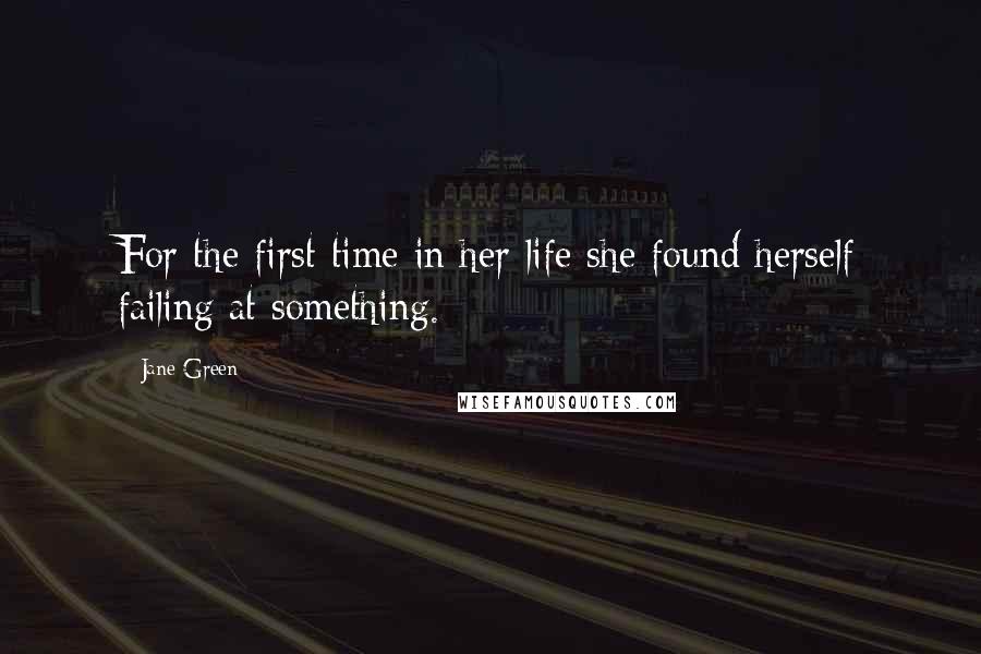 Jane Green Quotes: For the first time in her life she found herself failing at something.