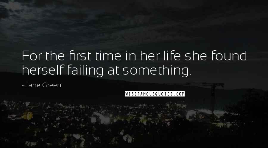 Jane Green Quotes: For the first time in her life she found herself failing at something.