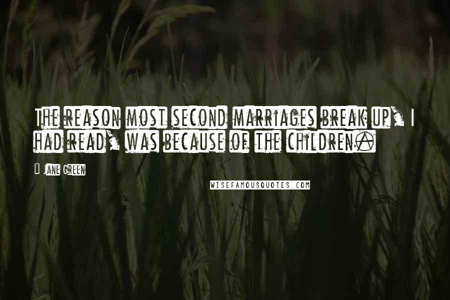 Jane Green Quotes: The reason most second marriages break up, I had read, was because of the children.