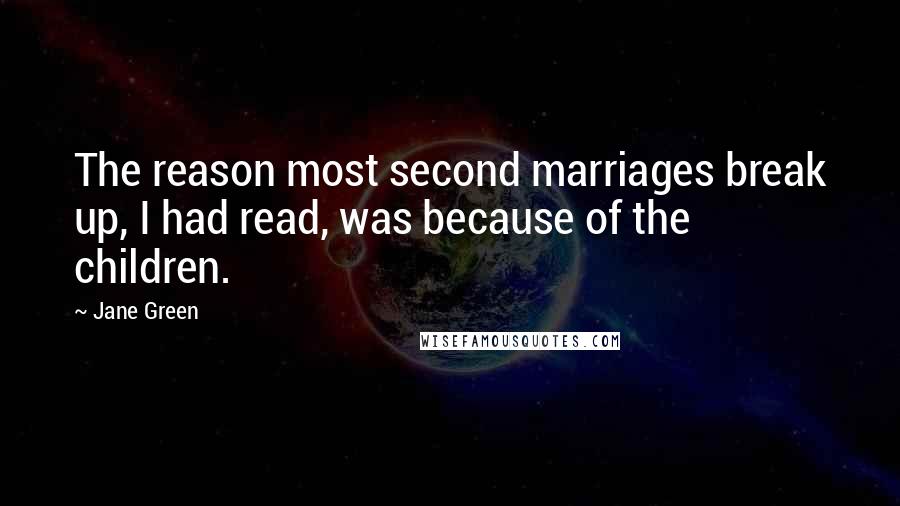 Jane Green Quotes: The reason most second marriages break up, I had read, was because of the children.