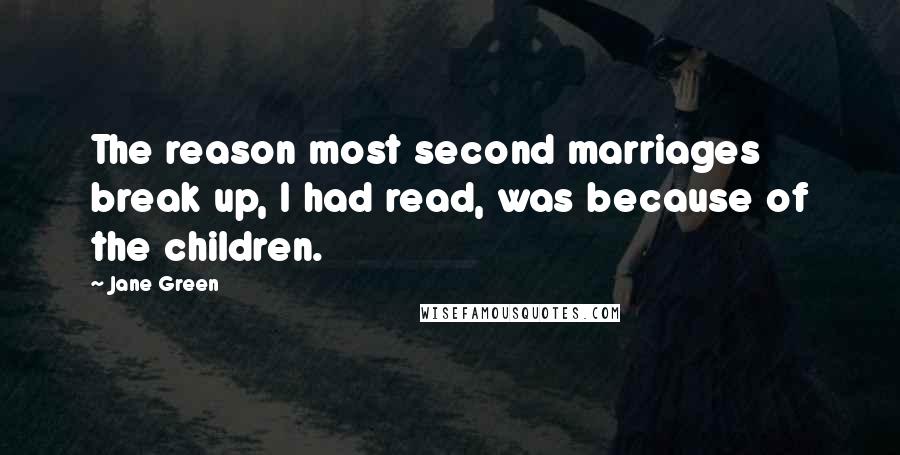 Jane Green Quotes: The reason most second marriages break up, I had read, was because of the children.