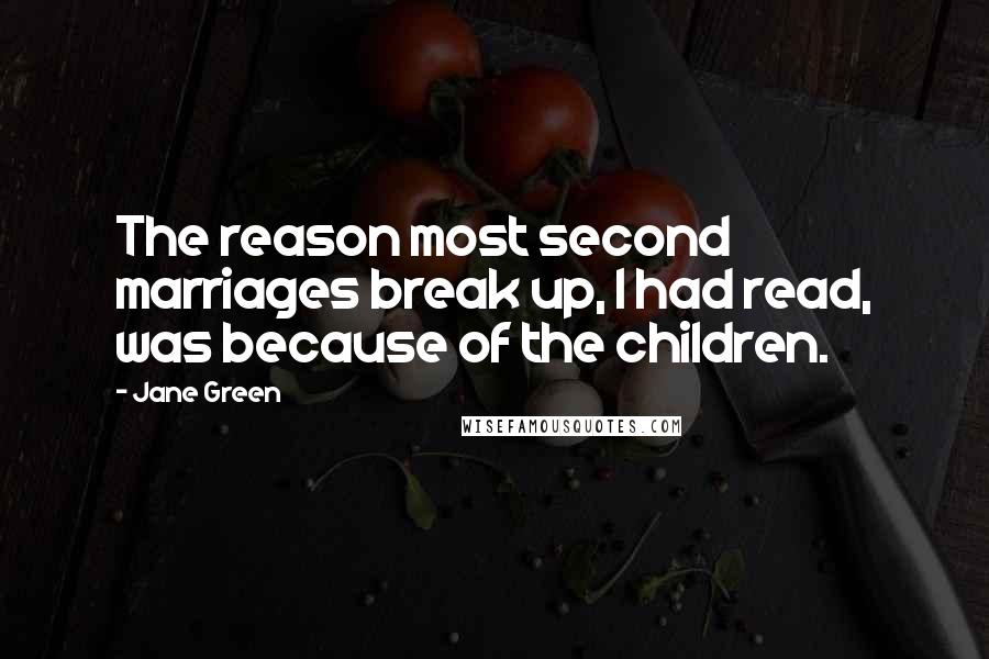 Jane Green Quotes: The reason most second marriages break up, I had read, was because of the children.