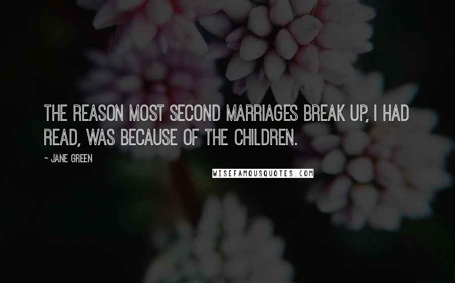 Jane Green Quotes: The reason most second marriages break up, I had read, was because of the children.