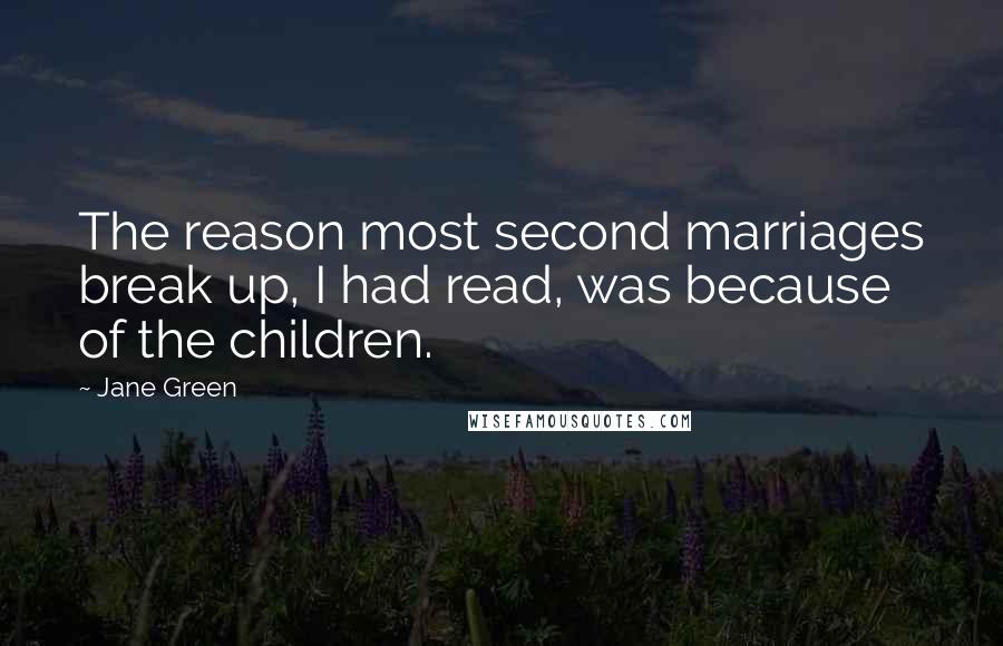 Jane Green Quotes: The reason most second marriages break up, I had read, was because of the children.