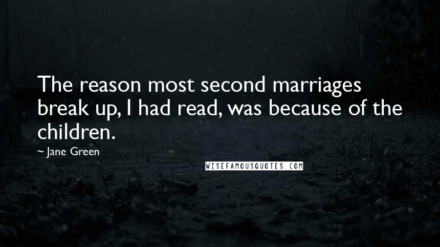 Jane Green Quotes: The reason most second marriages break up, I had read, was because of the children.