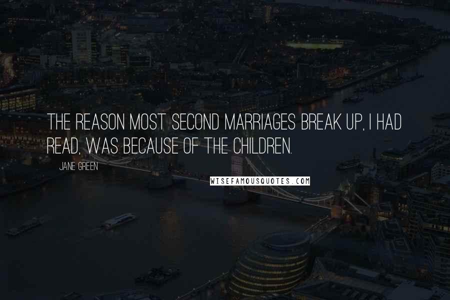 Jane Green Quotes: The reason most second marriages break up, I had read, was because of the children.