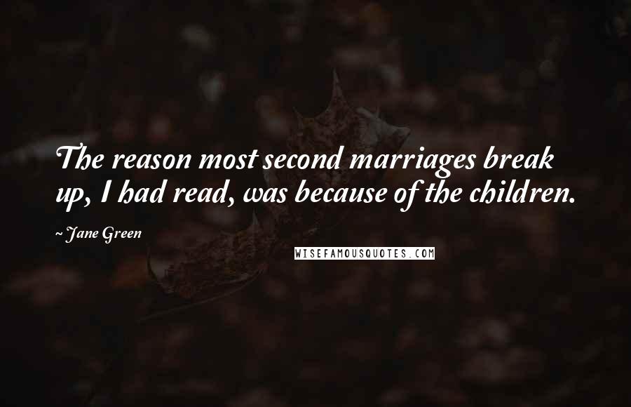 Jane Green Quotes: The reason most second marriages break up, I had read, was because of the children.