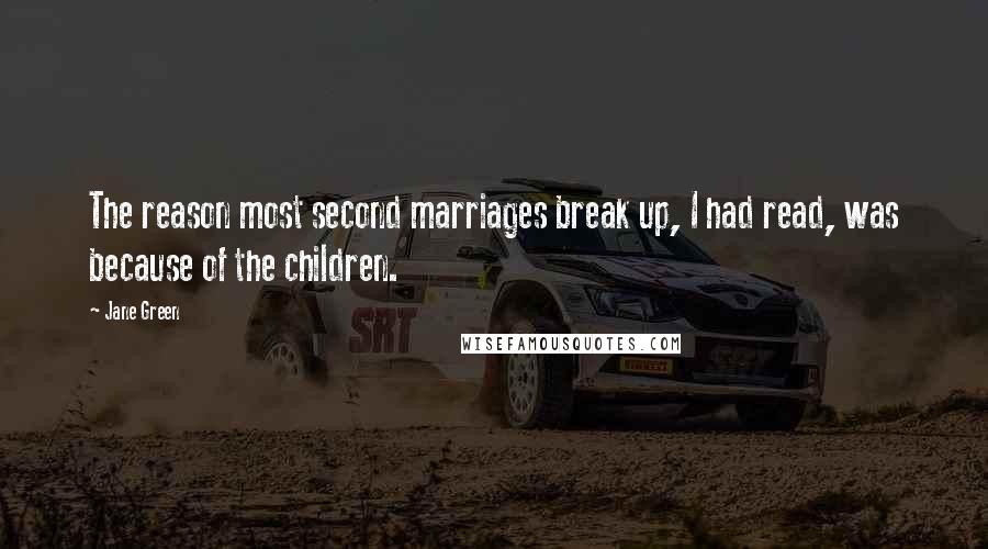 Jane Green Quotes: The reason most second marriages break up, I had read, was because of the children.