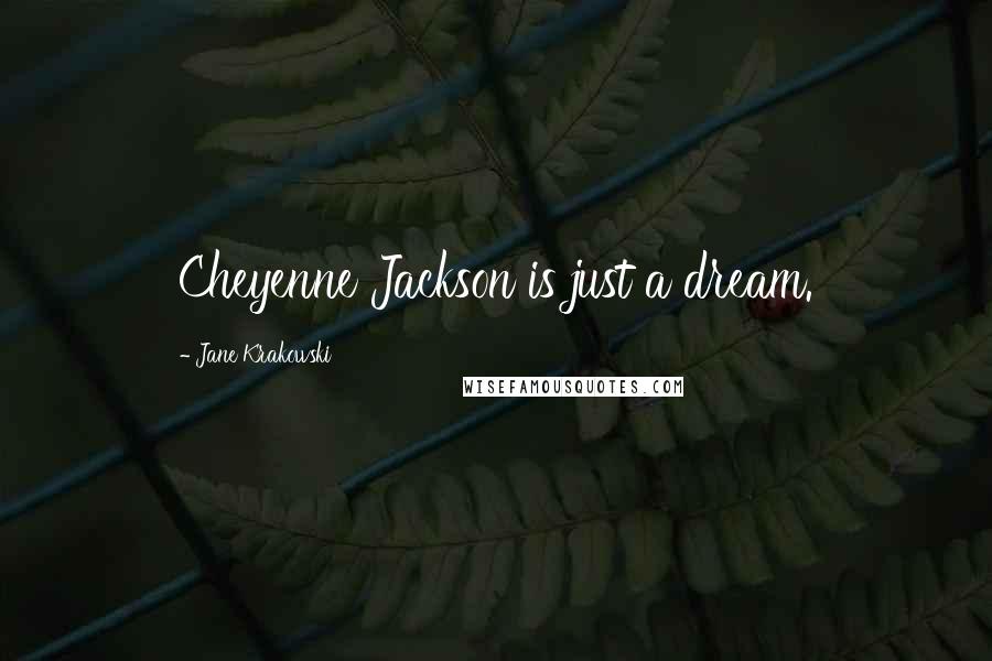 Jane Krakowski Quotes: Cheyenne Jackson is just a dream.