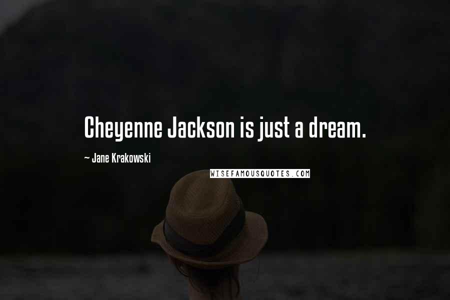 Jane Krakowski Quotes: Cheyenne Jackson is just a dream.