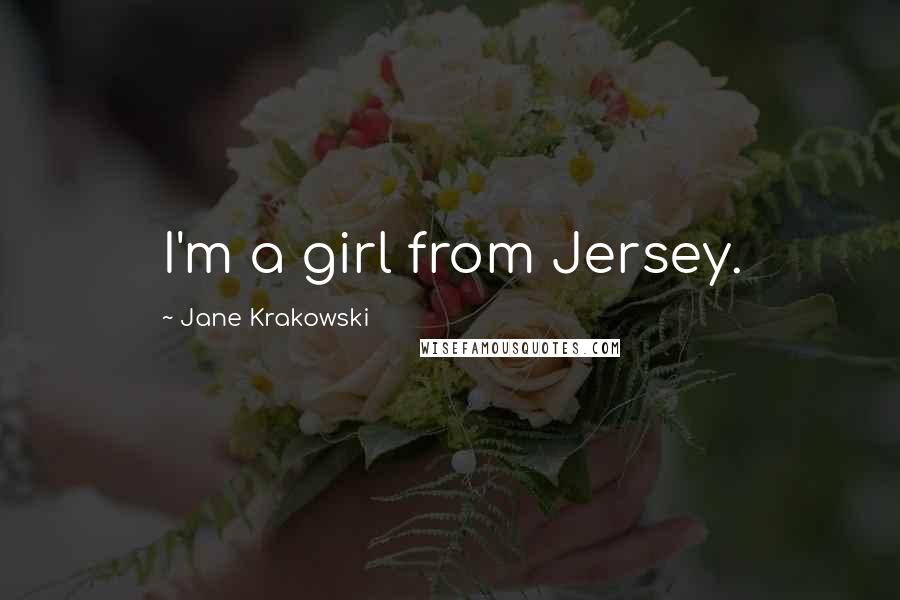 Jane Krakowski Quotes: I'm a girl from Jersey.