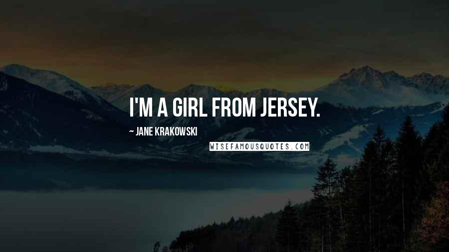 Jane Krakowski Quotes: I'm a girl from Jersey.