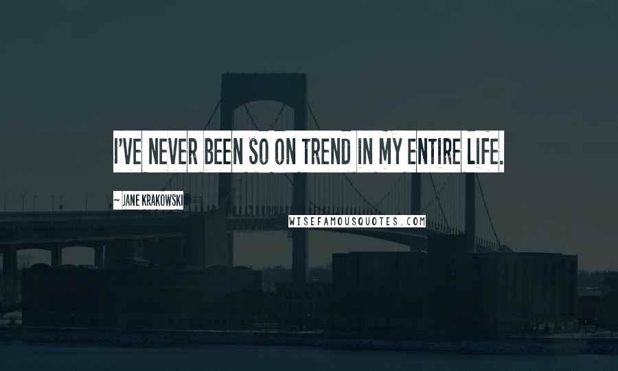 Jane Krakowski Quotes: I've never been so on trend in my entire life.