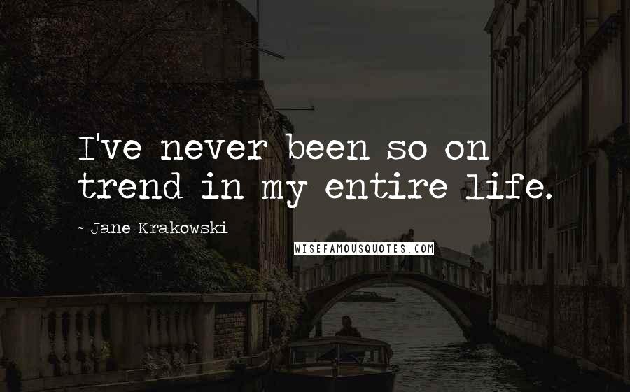 Jane Krakowski Quotes: I've never been so on trend in my entire life.