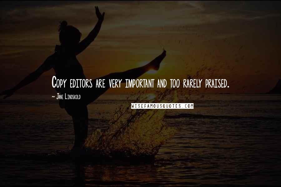 Jane Lindskold Quotes: Copy editors are very important and too rarely praised.