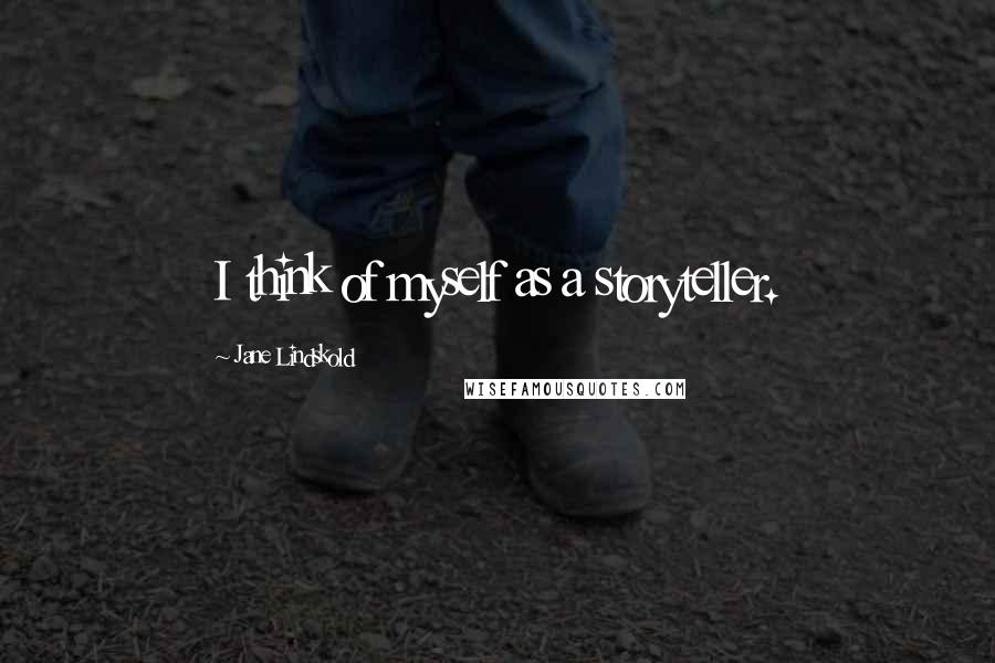 Jane Lindskold Quotes: I think of myself as a storyteller.