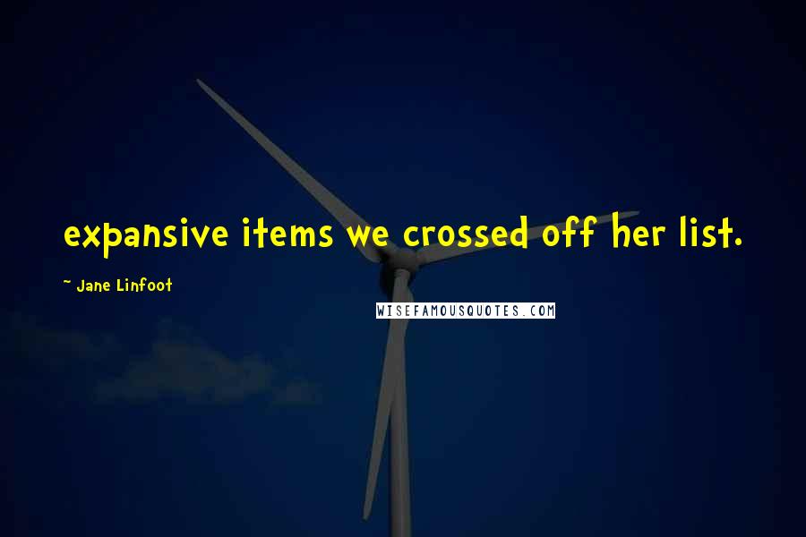 Jane Linfoot Quotes: expansive items we crossed off her list.