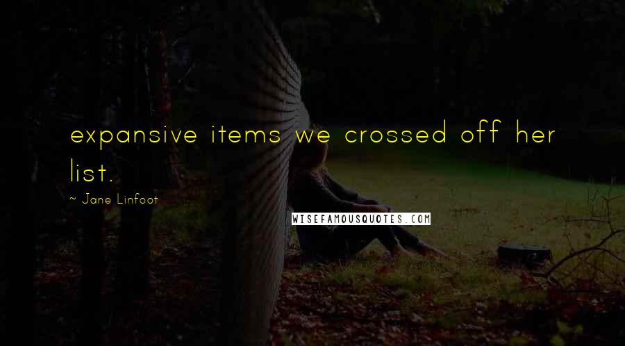 Jane Linfoot Quotes: expansive items we crossed off her list.