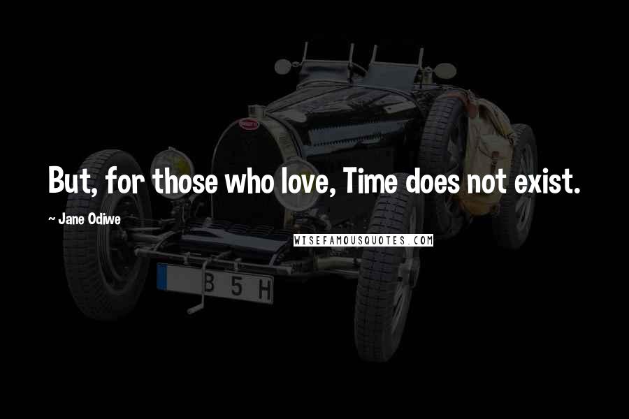 Jane Odiwe Quotes: But, for those who love, Time does not exist.