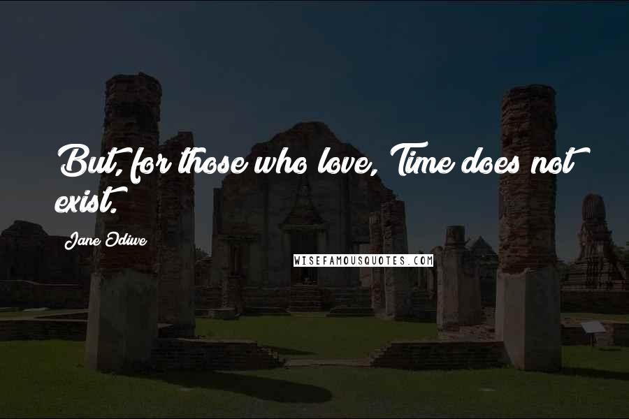 Jane Odiwe Quotes: But, for those who love, Time does not exist.