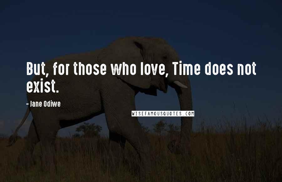 Jane Odiwe Quotes: But, for those who love, Time does not exist.