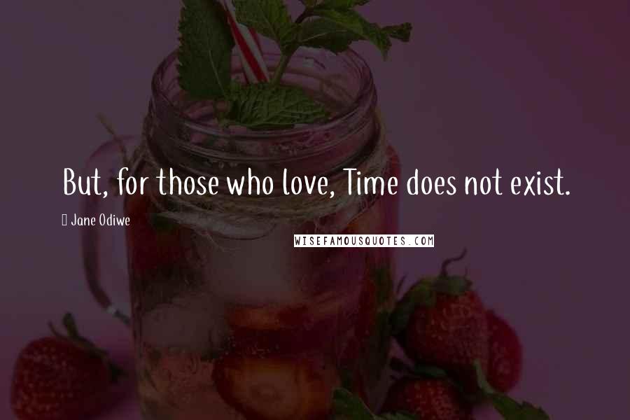 Jane Odiwe Quotes: But, for those who love, Time does not exist.