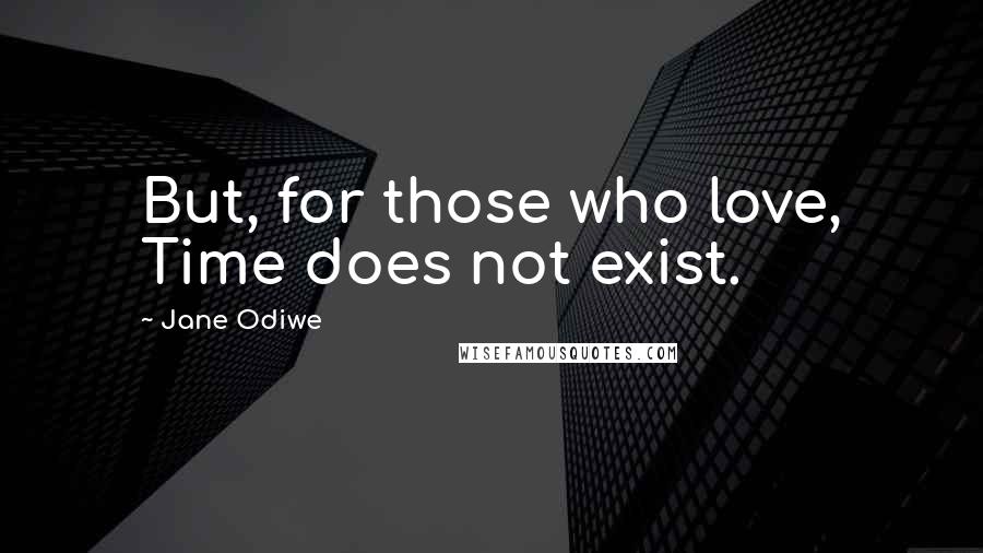 Jane Odiwe Quotes: But, for those who love, Time does not exist.