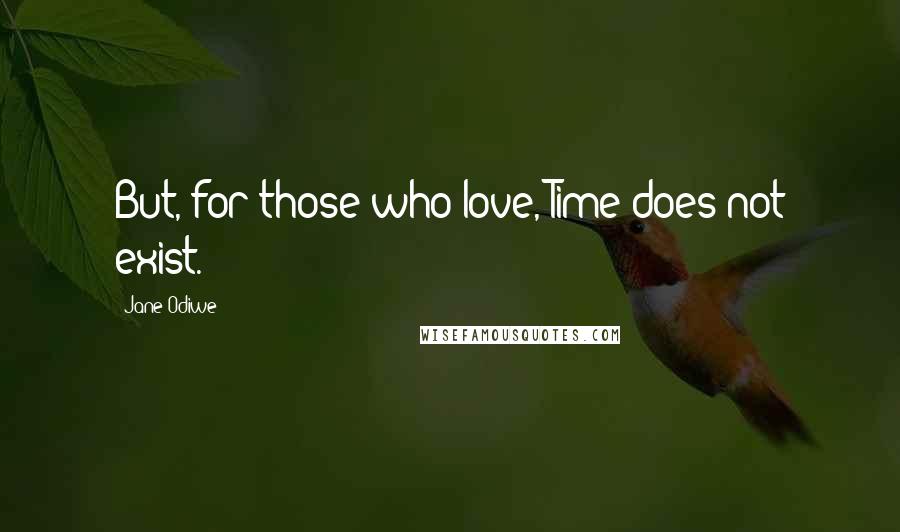 Jane Odiwe Quotes: But, for those who love, Time does not exist.