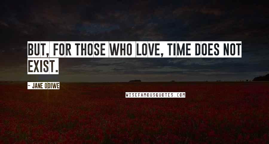 Jane Odiwe Quotes: But, for those who love, Time does not exist.