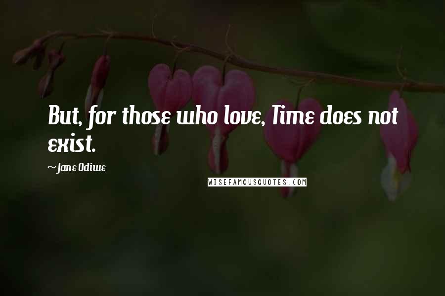 Jane Odiwe Quotes: But, for those who love, Time does not exist.