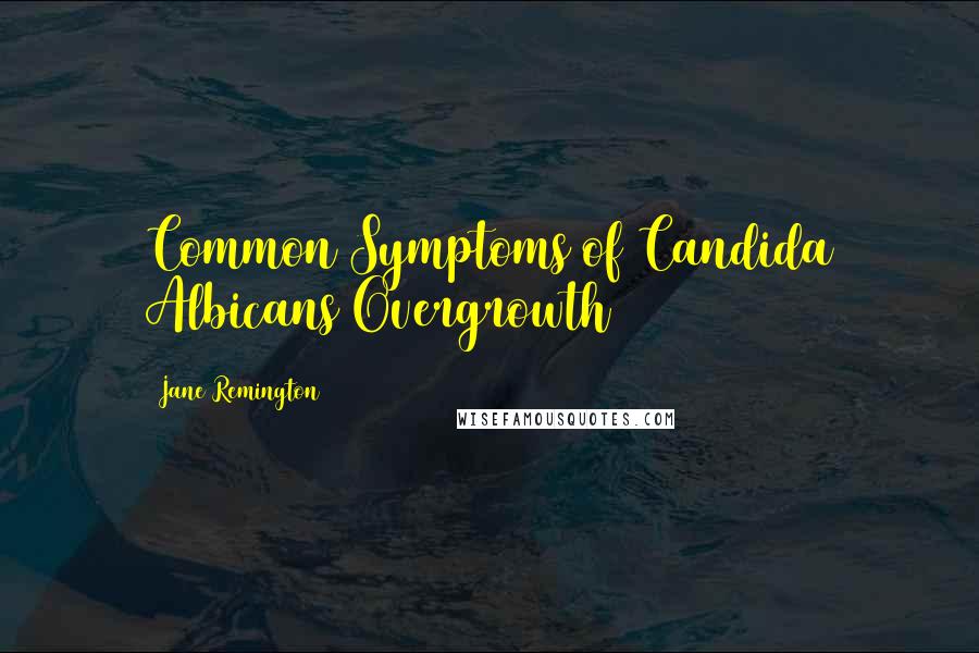 Jane Remington Quotes: Common Symptoms of Candida Albicans Overgrowth