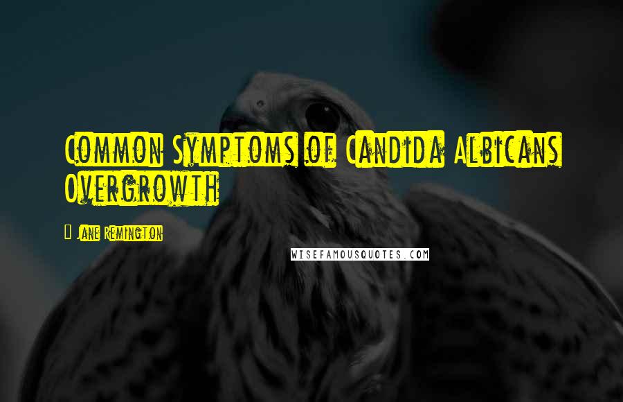 Jane Remington Quotes: Common Symptoms of Candida Albicans Overgrowth