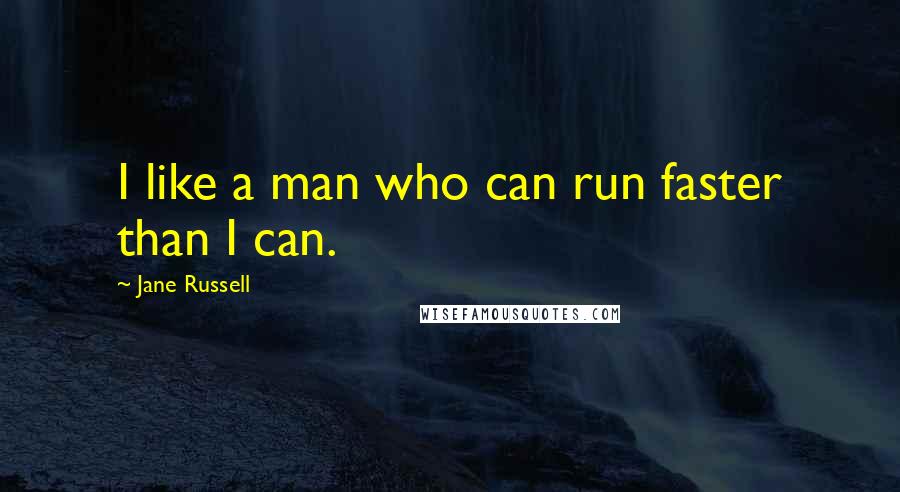 Jane Russell Quotes: I like a man who can run faster than I can.